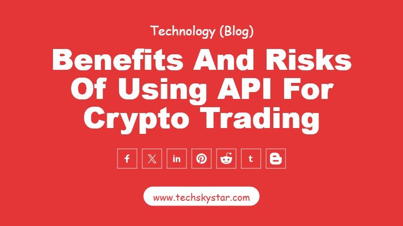 Benefits and Risks of Using API for Crypto Trading
