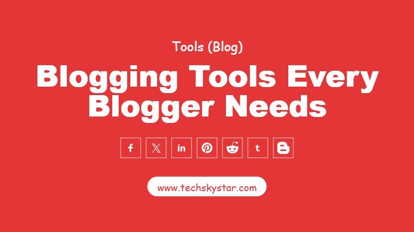 5 Blogging Tools Every Blogger Needs