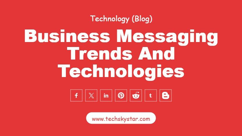 The Future of Business Messaging: Trends and Technologies