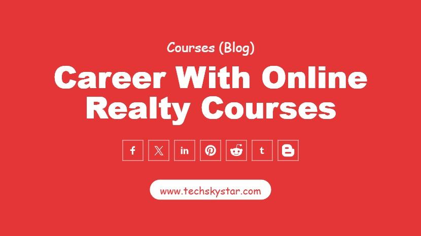 How to Advance Your Career with Online Realty Courses
