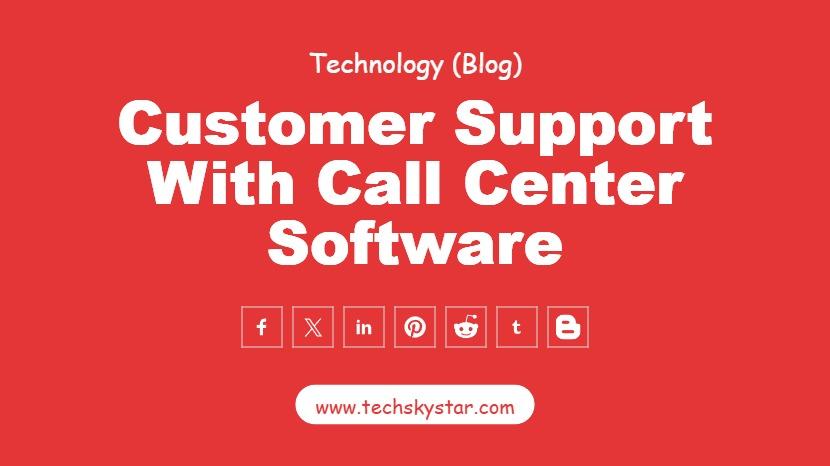 Revolutionizing Customer Support with Call Center Software