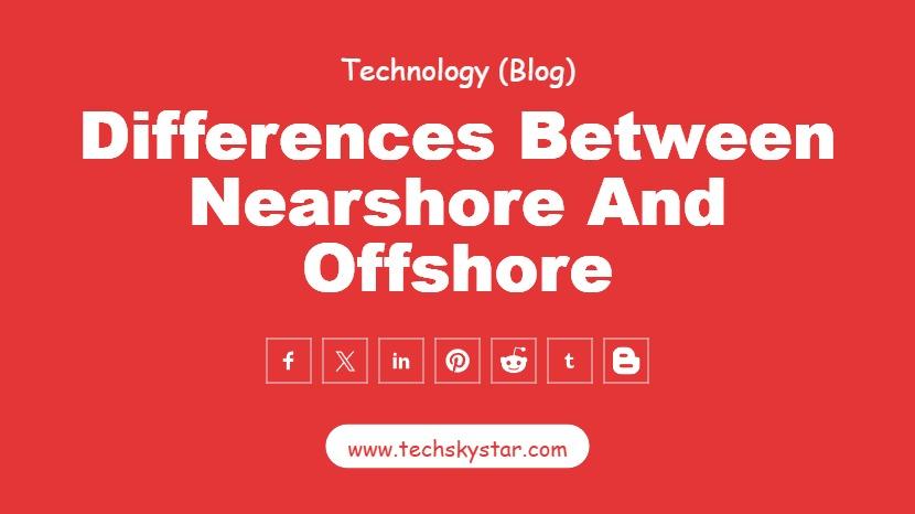 What Are the Key Differences Between Nearshore and Offshore Java Application Outsourcing? A Comprehe