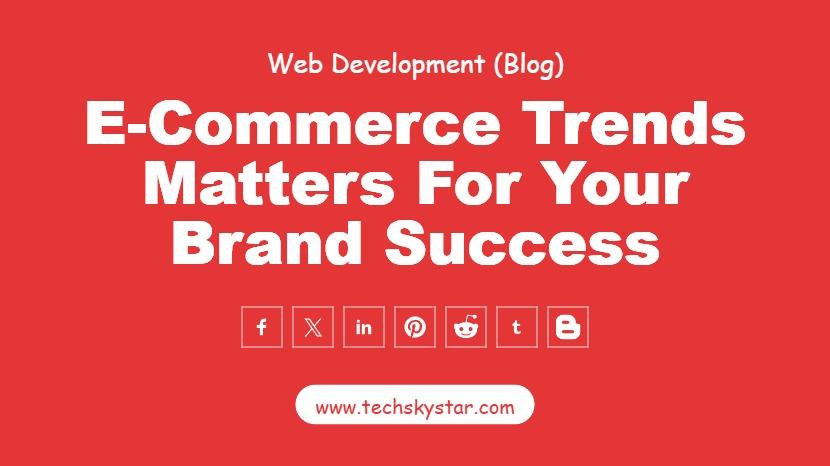Why Keeping Up with E-Commerce Trends Matters for Your Business Success