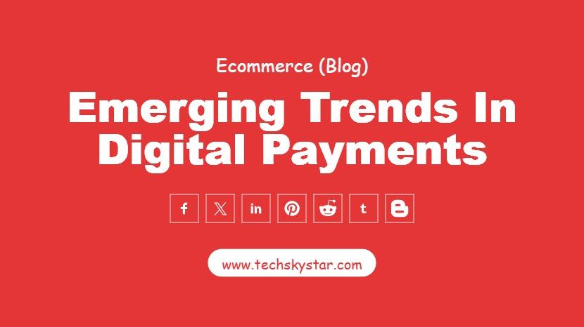 Exploring the Marketing Impact of Emerging Trends in Digital Payments