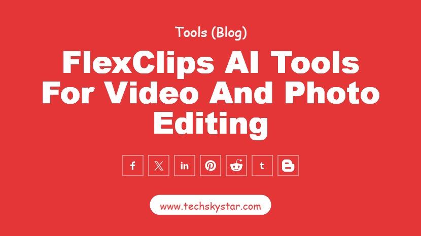 FlexClip AI Tools: A Leap Forward in Video and Photo Editing