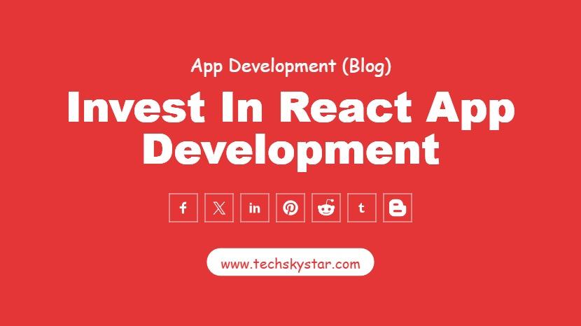 10 Reasons to Invest in React App Development