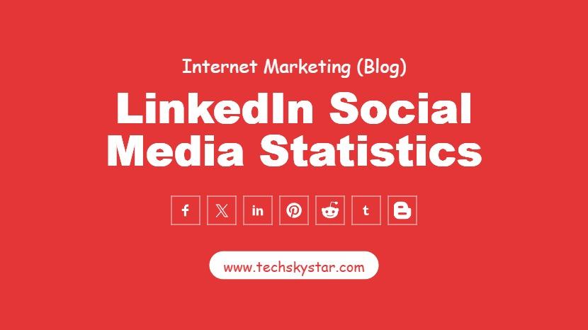 LinkedIn Social Media Statistics You Must Know