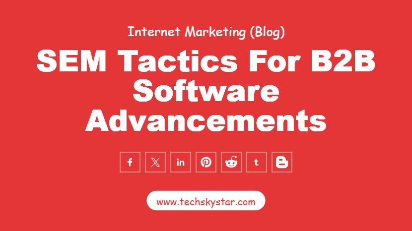 Effective Search Engine Marketing Tactics for B2B Software and Technology Advancements