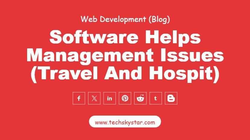 Using the correct software solutions helps one to address management issues in the travel and hospit