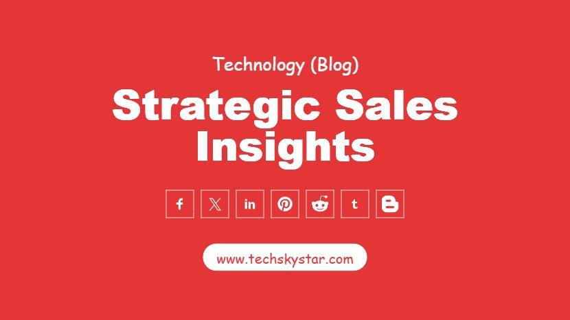 Strategic Sales Insights: Navigating the Modern Business Landscape