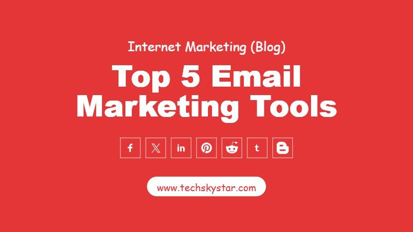 Introducing, the Top 5 Most Powerful and Must-Have Email Marketing Tools