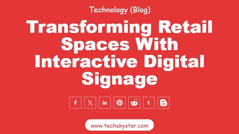 Transforming Retail Spaces with Interactive Digital Signage