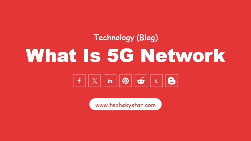 5G Network & differences between 2G, 3G, 4G, & 5G networks?