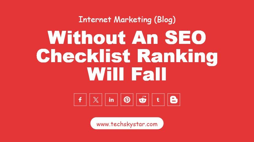 Without an SEO Checklist Your Google Ranking Will Fall. Read Why?